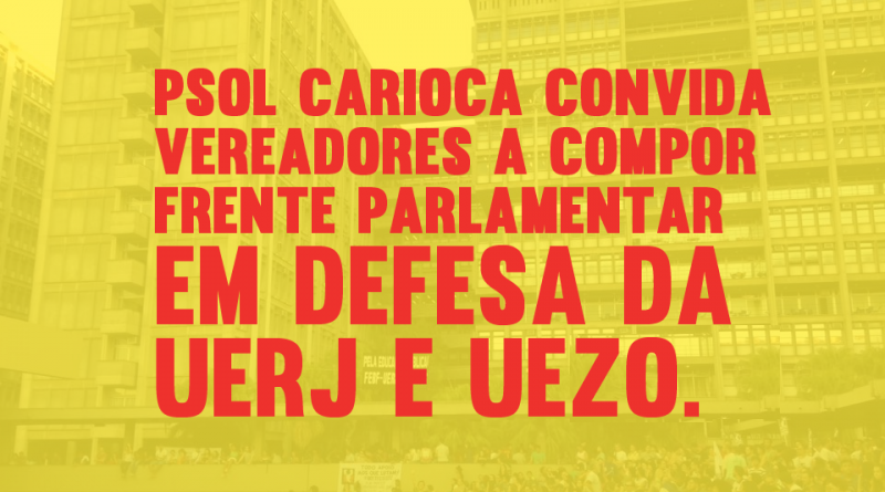 Bancada do PSOL convida vereadores para compor frente parlamentar pela UERJ