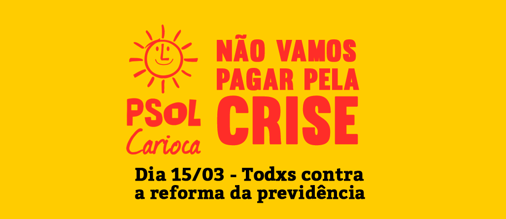 Não vamos pagar pela Crise! Nas ruas contra a reforma da previdência