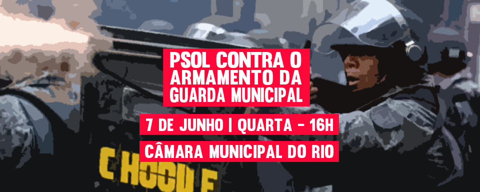 PSOL contra o armamento da Guarda Municipal