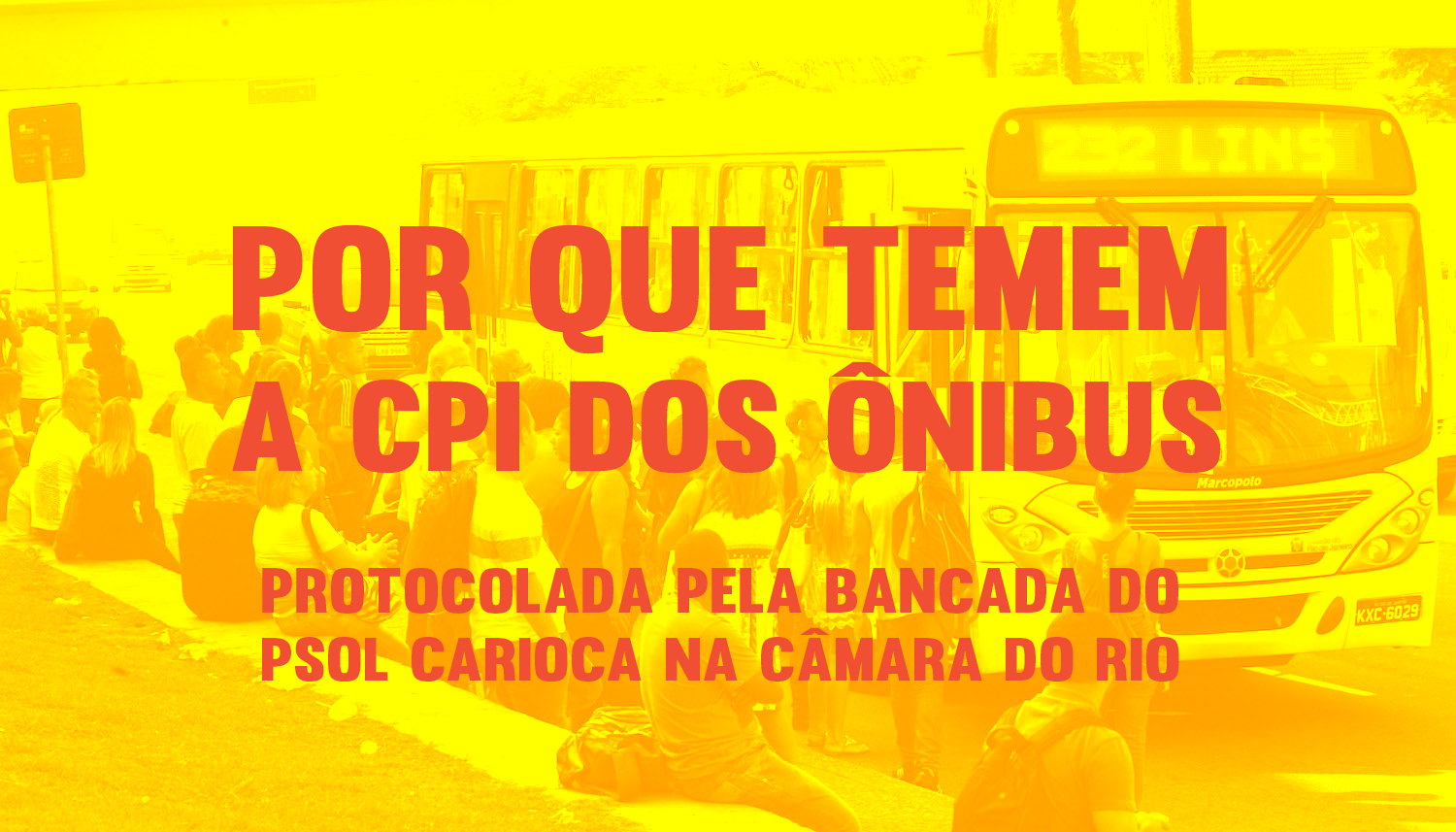 Por que temem a CPI dos Ônibus protocolada pelo PSOL?