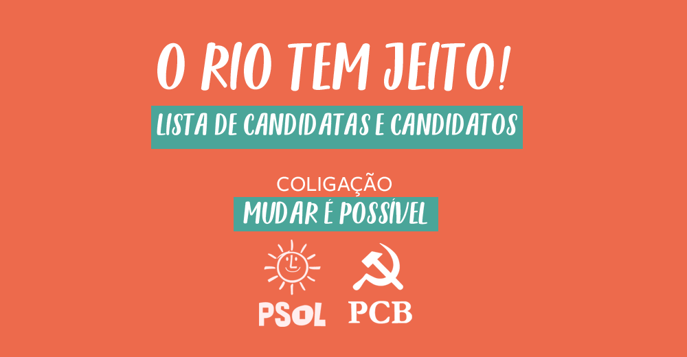 Conheça a lista de candidatos da coligação MUDAR É POSSÍVEL PSOL – PCB | RJ