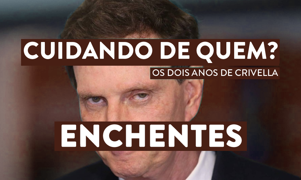 Cuidando de quem? Crivella cortou orçamento de prevenção a enchentes dois anos seguidos