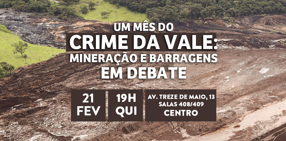 Um mês do CRIME DA VALE: mineração e barragens em debate