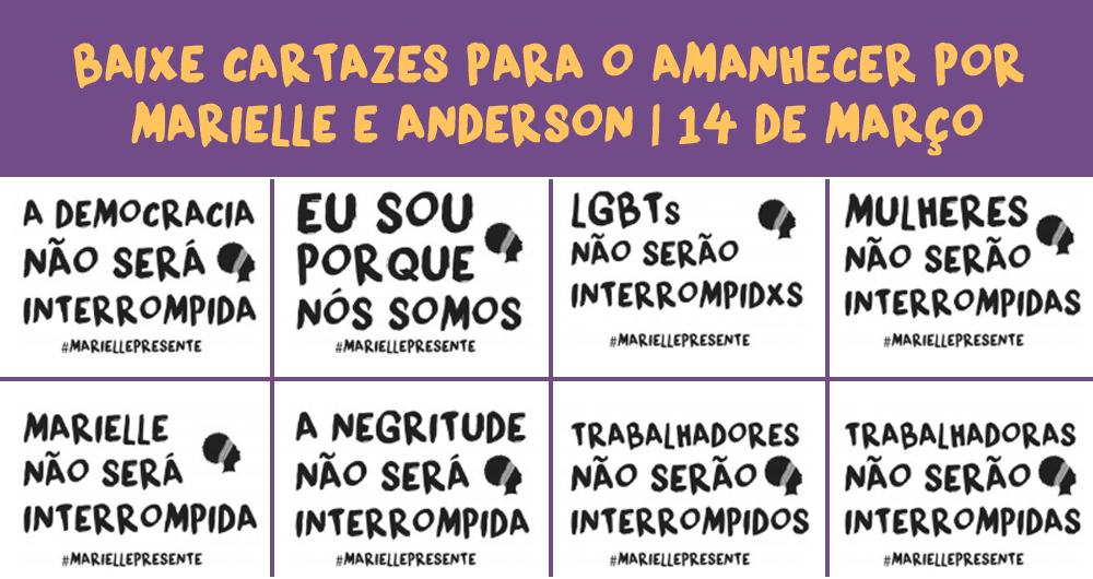 Cartazes para o Amanhecer por Marielle e Anderson – Não seremos interrompidas