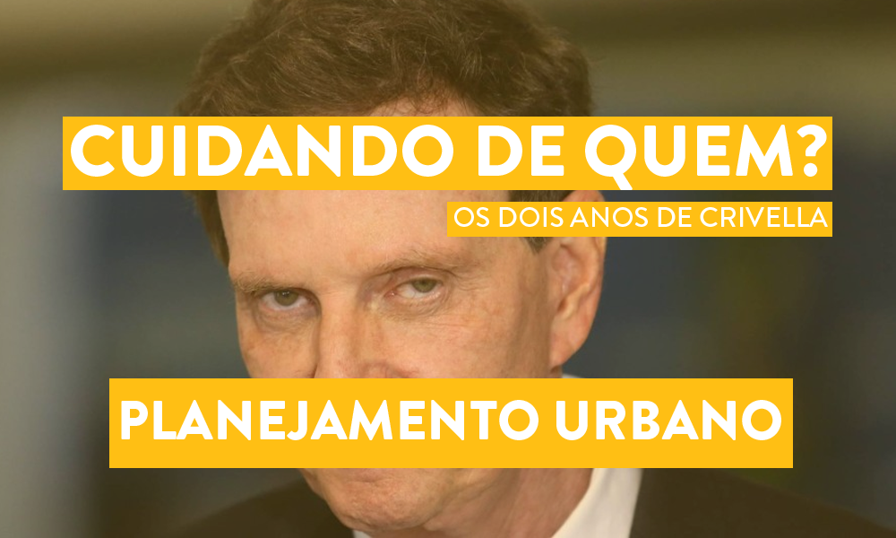 Cuidando de Quem? Os dois anos de Crivella: Planejamento Urbano