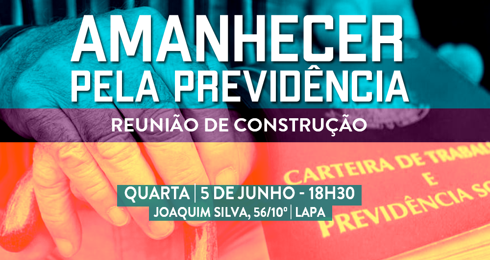 Participe da reunião de organização do ‘Amanhecer pela Previdência´