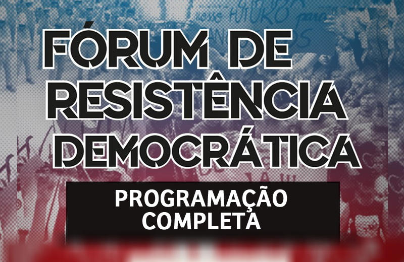 Programação completa do Fórum de Resistência Democrática