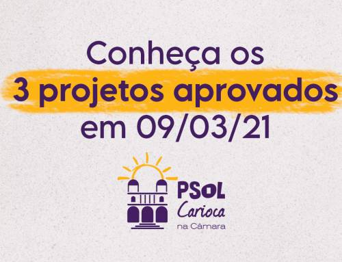 Conheça os 3 projetos do PSOL Carioca aprovados na Câmara em 9 de março!