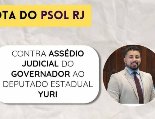 Nota do PSOL-RJ contra assédio judicial do Governador ao Deputado Estadual Yuri