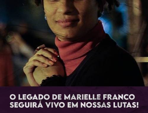 O Legado de Marielle Franco seguirá vivo em nossas lutas