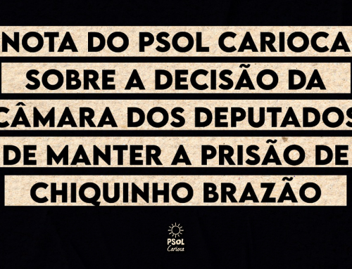 Nota do Psol Carioca sobre a decisão da Câmara dos Deputados de manter a prisão de Chiquinho Brazão